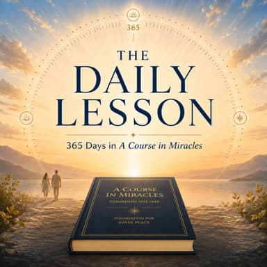 The Daily Lesson: 365 Days in A Course in Miracles